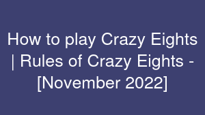 How to play Crazy Eights | Rules of Crazy Eights - [November 2022]